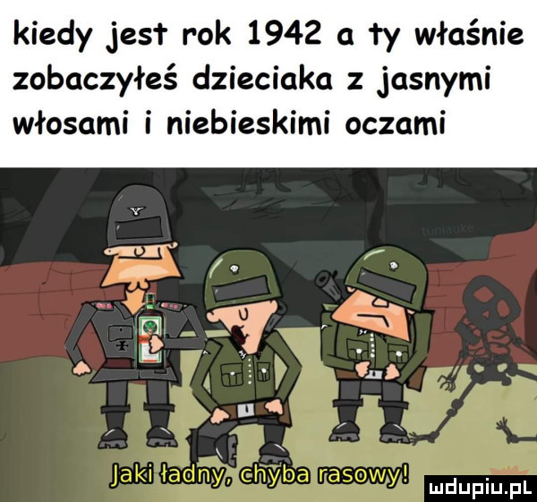 kiedy jest rok      a ty właśnie zobaczyłeś dzieciaka z jasnymi włosami i niebieskimi oczami