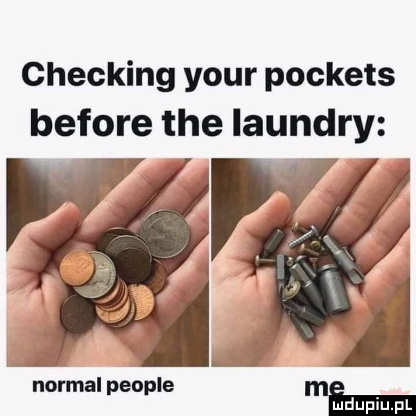 checking your pockets before tee laundry normal people ma