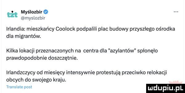 myślnzhire rnyslozbw rlandia mieszkańcy coolock poćpa ili płac budowy przyszłego ośrodka dba migrantów. kilka lokacji pm znaczonych na centra d a azylantów spłonęło prawdopodobnie doszczętnie. rlandzczycy od miesięcyintensywme protestują przeciwko velokacji obcych do swojego kraju. yvans awpusx mduplu p