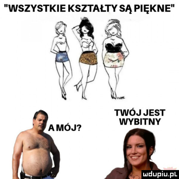 wszystkie kształty ąsą piękne w twój jest wybitny a mój