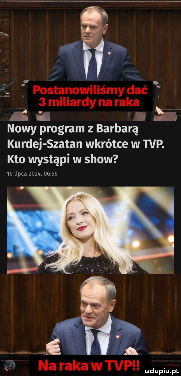 a   postanowiliśmy dać   miliardy na raka a    nowy program z barbarą ku rdej szatan wkrótce w tvp. kto wystąpi w show    lipca zeza       ma na raka wtop