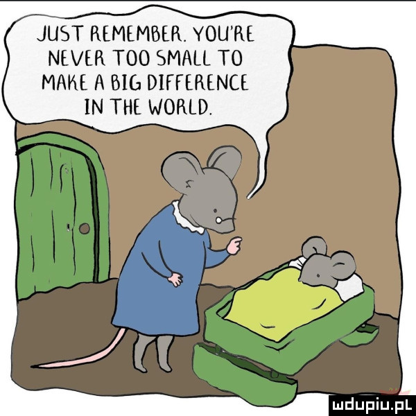 just remember. y-u re neper tao stall to make a big difference in tee wored