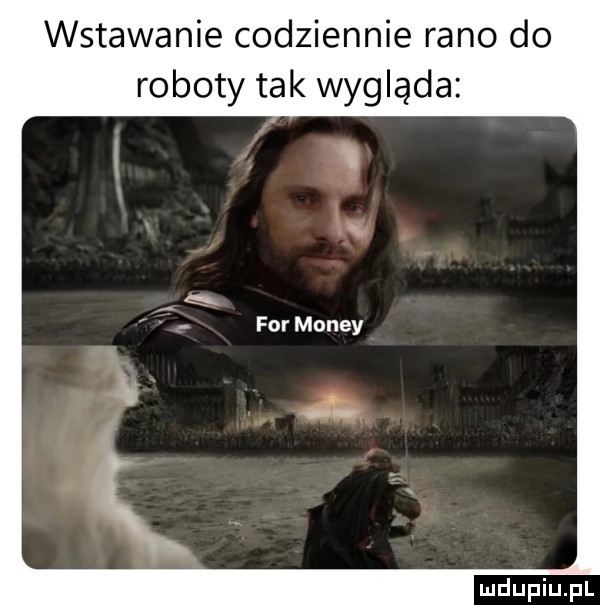 wstawanie codziennie rano do roboty tak wygląda i z. for monzy