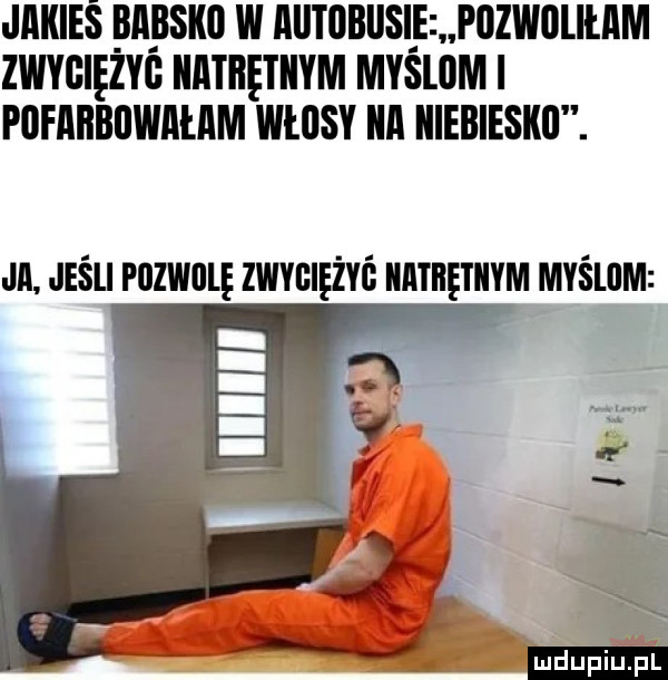 jakieś babsko w autobusif p  waliłam zwycięzyg iiatiiętiiym mysuim i piifabbiiwałam włosy ian niebiesko. m jeśli puzwglę zwvulężvć mungom myślom