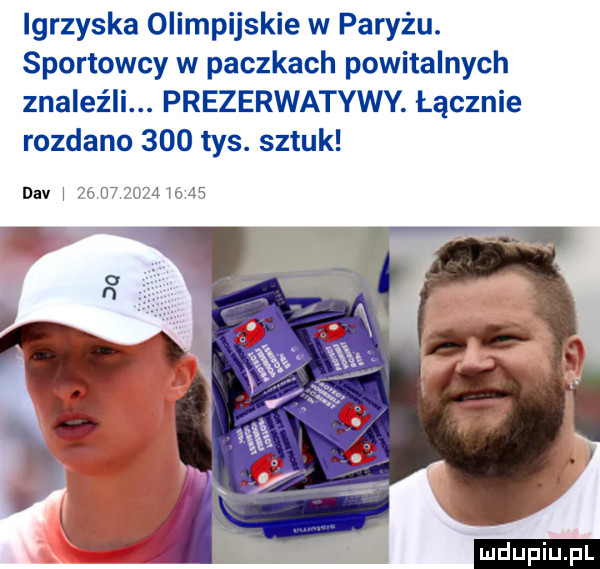 igrzyska olimpijskie w paryżu. sportowcy w paczkach powitalnych znaleźli. prezerwatywy. łącznie rozdano     tys. sztuk div i             a  ludu iu. l