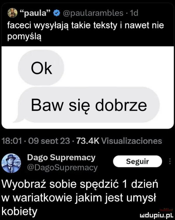 a paula phhmr meiw mt faceci wysyłają takie teksty i nawet nie pomyślą ok baw się dobrze          sent        k visualizaciones dago suprematytyr m a yśnśw rrum x   wyobraź sobie spędzić   dzień w wariatkowie jakim jest umysł kotlety