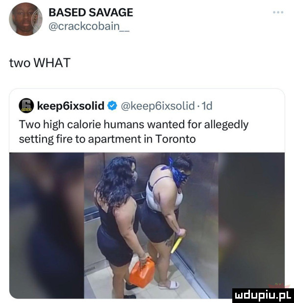 based savage crackcobainw tao wiat. keepgixsoiid o keepbixsolid  d tao hugh calorie humans wanted for allegedly setting ﬁre to apartment in toronto