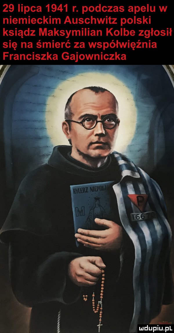 lipca      r. podczas apelu w niemieckim auschwitz polski ksiądz maksymilian kolbe zgłosił się na śmierć za współwięźnia franciszka gajowniczka ei