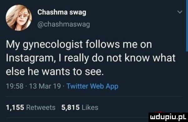 chashma szag v chashmaswag my gynecologist fellows me on instagram i realny do not know wiat elce he watts to sie.         mar    timer web aap       retweets       limes