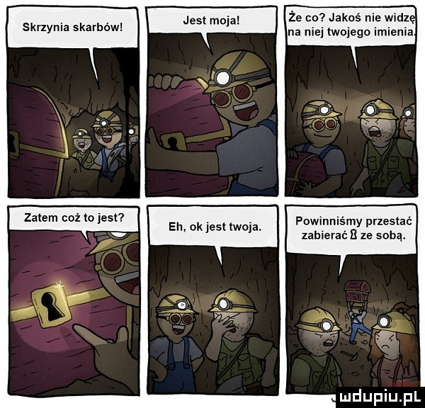 skrzynia skarbów zatem ciż to jest eh ok jest twoja. że rm jakoś nie widz na nie twojego imienia powinniśmy prlestac zabierać ze sobą