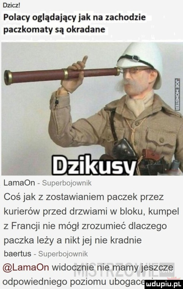 dzicz polacy oglądający jak na zachodzie paczkomaty są okradane   dzikus lamaon superboi ownlk coś jak z zostawianiem paczek przez kurierów przed drzwiami w bloku kumpel z francji nie mógł zrozumieć dlaczego paczka leży a nikt jej nie kradnie baedus superbojownik lamaon widocznie nie mamy jeszcze odpowiedniego poziomu ubogac