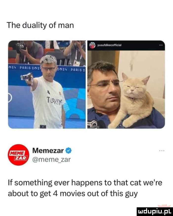 tee diality of man memezar. memeﬁzar if something eger happens to trat cat we re abort to get   movies out of tais gay ludu iu. l