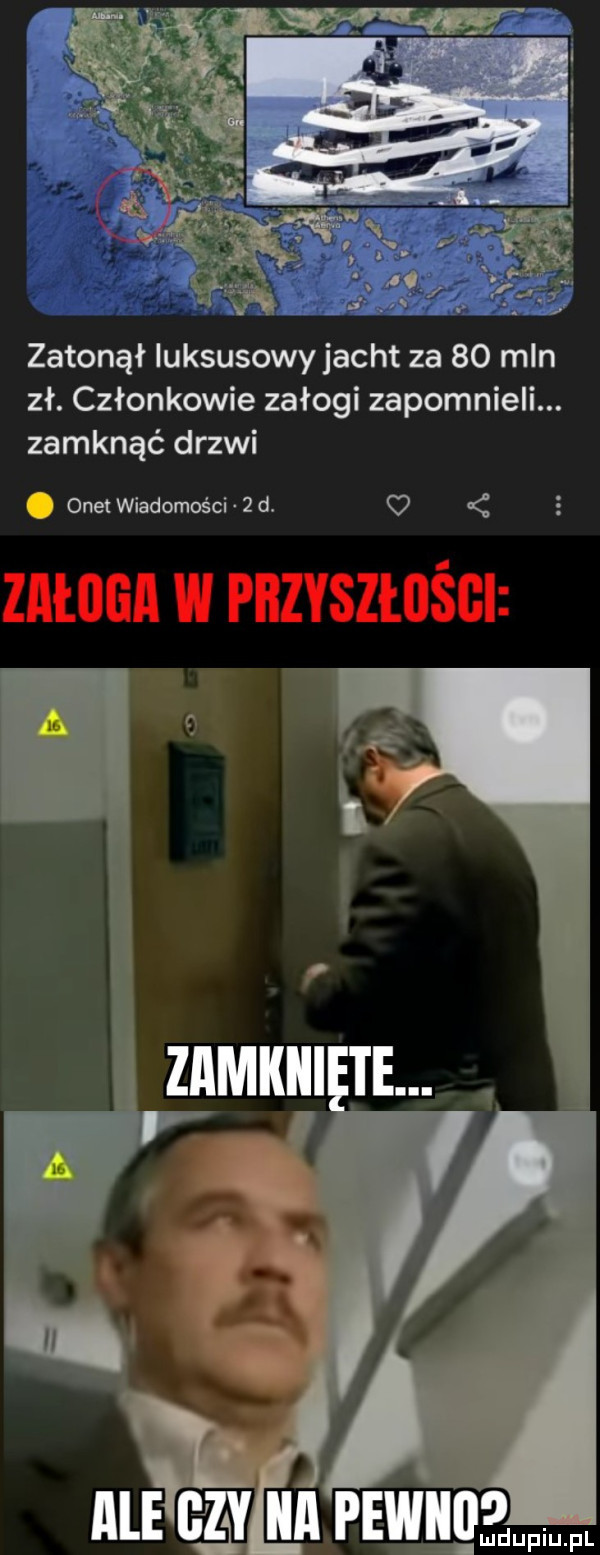 zatonął luksusowy jacht za    mln zł. członkowie załogi zapomnieli. zamknąć drzwi. onet wiadomości   d. załoga w przyszłości ale hy a pewlqłwl