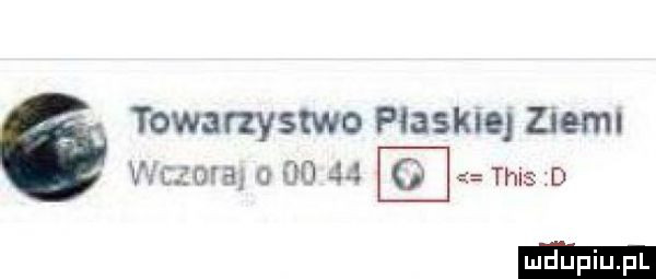 towarzystwo płaskie ziem wigura    ją o tais d