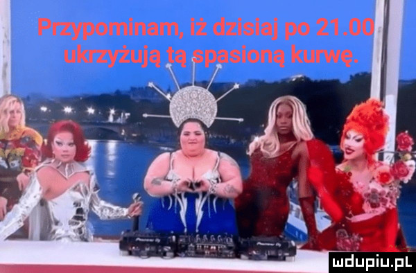 przypominam iż dzisiaj po    oi ukrzyżują tą pasioną kurwę. abakankami mdupiupl
