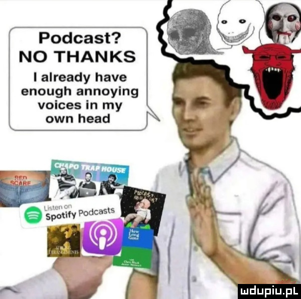 podcast no thanks already hace enough annoying voices in my ozn hiad