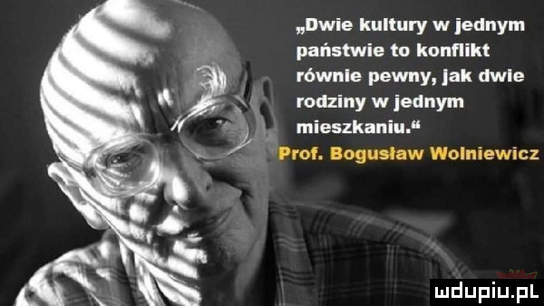 dwie kultury w iednym państwie lo konflikt równie pewny jak dwie rodziny w jednym mieszkaniu prof. boguslaw wolniewicz