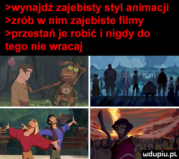 wynajdź zajebisty styl animacji zrób w nim zajebiste filmy przestań je robić i nigdy do tego nie wracaj