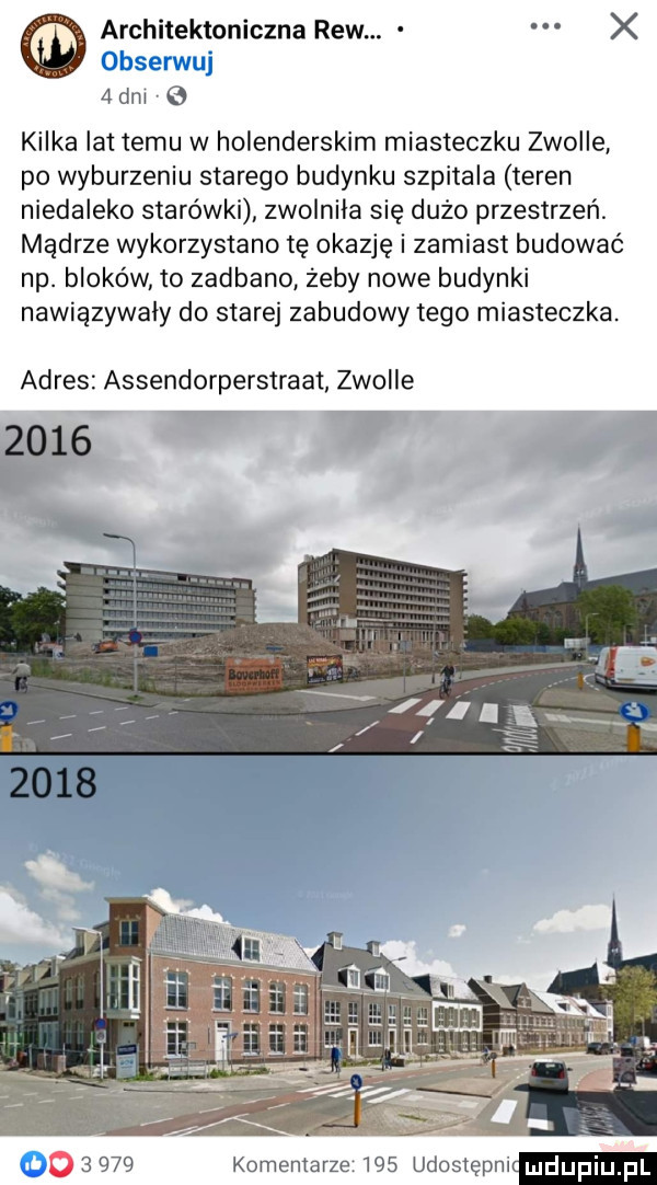 architektoniczna rew. x  dni kilka lat temu w holenderskim miasteczku zwolle po wyburzeniu starego budynku szpitala teren niedaleko starówki zwolnila się dużo przestrzeń. mądrze wykorzystano tę okazję i zamiast budować np. bloków to zadbano zeby nowe budynki nawiązywały do starej zabudowy tego miasteczka. adres assendorperstraat zonie