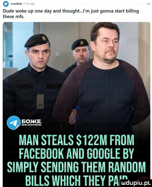 man steals    m from facebook and google by simply sanding them random bills which they pam uupr