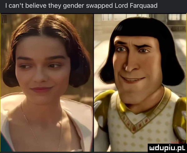 i cen t believe they gender swapped lord farquaad