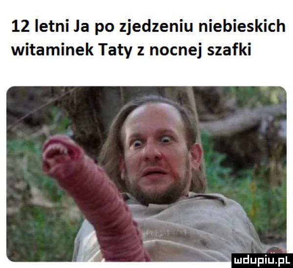 letni ja po zjedzeniu niebieskich witaminek taty z nocnej szafki mdupillfil