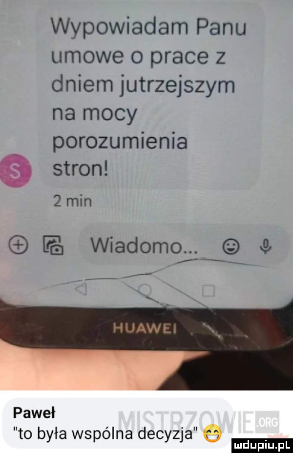 wypowiadam panu umowe o prace z dniem jutrzejszym na mocy porozumienia   stron   min fa wiadomcł paweł to była wspólna decyzja