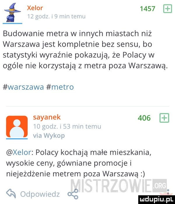 w cini esw budowanie metra w innych miastach niz warszawa jest kompletnie bez sensu bo statystyki wyraźnie pokazują że polacy w ogóle nie korzystają z metra poza warszawą. warszawa metro n saganek     viaąwykop xelor polacy kochają małe mieszkania wysokie ceny gówniane promocje i niejeżdżenie metrem poza warszawą n odpowiedz kg