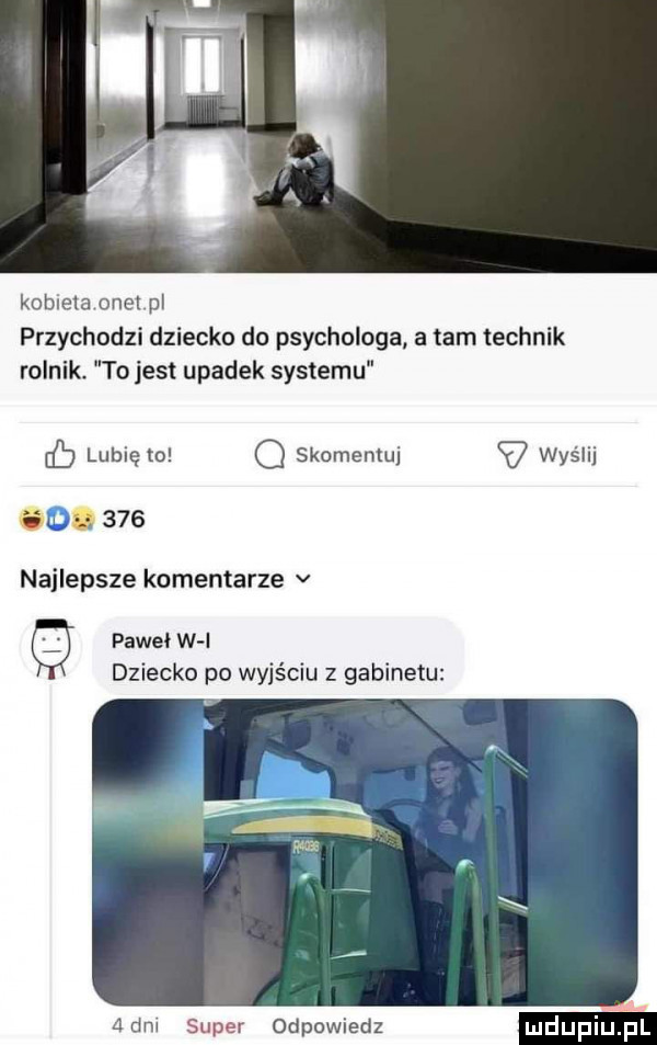 kobieta ocel pl przychodzi dziecko do psychologa a tam technik rolnik. to jest upadek systemu cb lubię to q skomentuj wyślij    .     najlepsze komentarze v paweł w l dziecko po wyjściu z gabinetu a dm super