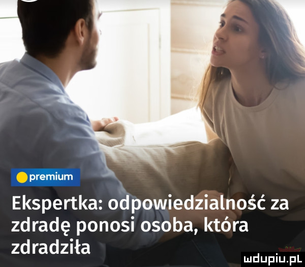 premium ekspertka odpowiedzialność za zdradę ponosi osoba która zd radziła. mduplu pl