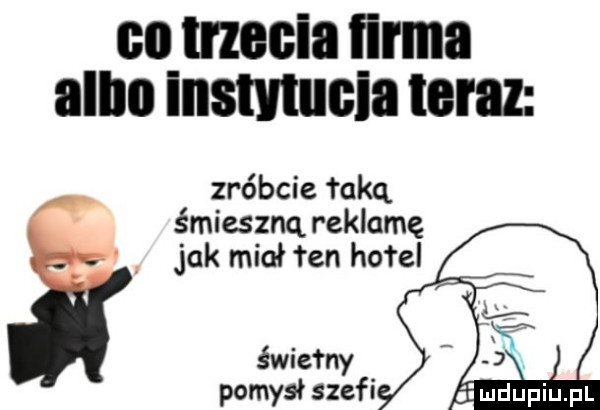 co trzecia lirka albo instnucia teraz zróbcie rokq śmieszną reklamę jak miał łan hotel éwiefny i ludupiu. pl