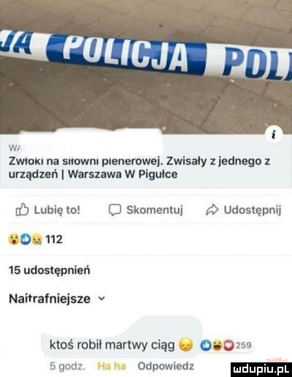 w zwvoxn na sławnu plenerowej. zwisały jednego z urządzeń warszawa w pigułce b lubię to c skomentuj udostępnij           udostępnień naifrafniejsze v ktoś robił martwy ciąg.          godz. h m odpowiedz