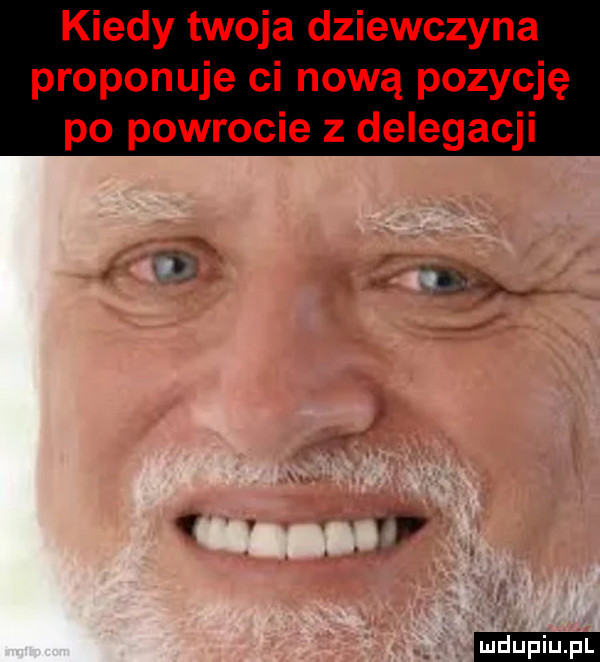 kiedy twoja dziewczyna proponuje ci nową pozycję po powrocie z delegacji ludu iu. l