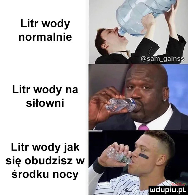 litr wody normalnie litr wody na siłowni litr wody jak się obudzisz w środku nocy