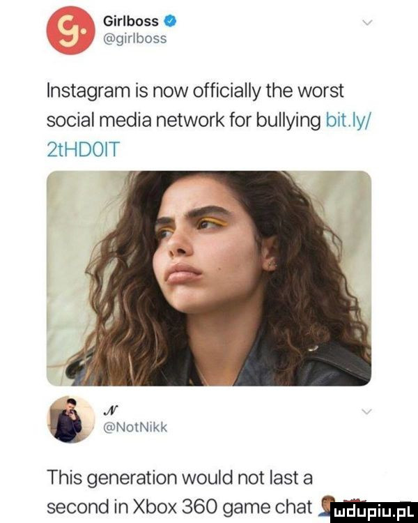 girlboss. girlboss instagram is now officially tee worst socjal media network for bullying billy zthdoit jv stolnikk tais generation would not list a second in xbox     game chat w