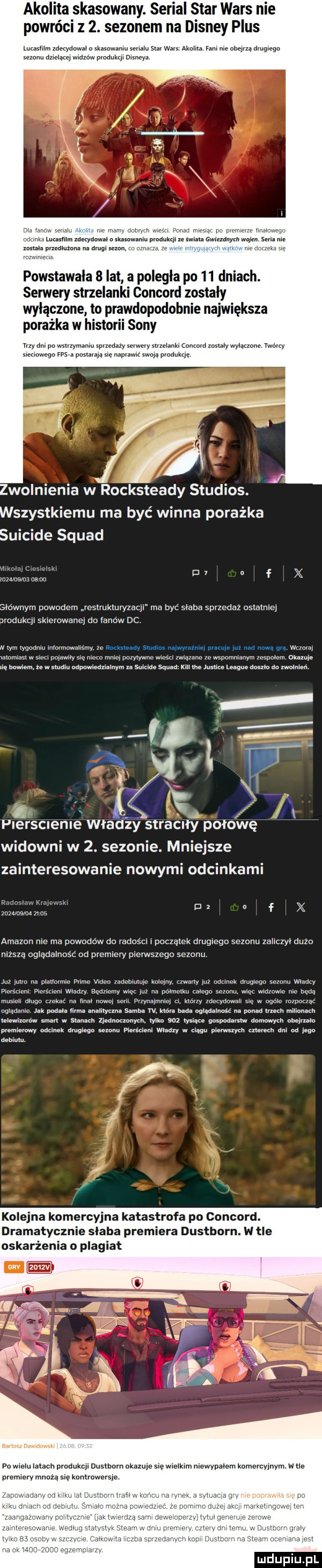 akolita skasowany. serial star wars nie powróci z  . sezonem na disney plus iurosinm zdecydowal usmummusemm snrwars akwin fam nie obejrzą drugiego sezonu oneiąrq widzew mam disneya a m mwmw io sk odmiana na drugi sam powstawała   lat a poległa po    dniach. serwery strzelanki concord zostały wyłączone to prawdopodobnie największa porażka w historii sony yizydmpo wian mam sprzedazy se rysuzrlankrcaumrd zostaly wylane mow sieciowego ws. postami mam produkcję zwolnienia w rocksteady studios. wszystkiemu ma być winna porażka suicide squad mm ms rozo nero oo na slownym powodem resirukiuryzaqr ma być slaba sprzedaz ostatniej jrodukcji skierowanej do fanów dc. rym tygodniu inmrmwnirmry łe haikai ady scam wuwei mmo. a mm w wodan iamminsl snem ponow erę co mmo wyrwie wieki qumue w uomniauym mam r okazuje nę bowiem. że. mar. odpowiedzialnym sume sam xiu tee mm league mm dc mama. l pierscrenie władzy straciły połowę widowni w  . sezonie. mniejsze zainteresowanie nowymi odcinkami uzi fax amazon nie ma powodów do radości i początek drugiego sezonu zaiiczyl dużo nizsze oglądalność od premiery pierwszego sezonu. r na runem. umm wm mar mm wow may mam drugi gn mm. wladcy norm r p mm. wciry amur my wiar  m półmetku ai go  mm m. mew będą mmm dag w ww. w. r. mwmw krow rh yduwali s w wai mowa nglęueiiio m wow ﬁrm n iilyuna samba w. klara o o. wlqdilność na ponad mem miilouash oziewizmów  mm w smaru zimnem ym. w so wsią vnsm mw dumwlych stein an pvemlevva odcinek meo sum. mrsrieni wam w cew    st merem am w ideo bi nu. kolejna komercyjna katastrofa po concord. dramatycznie slaba premiera dustborn. wale oskarżenia o plagiat pn wiciu latach nrndukcji dustbnrn okazuje się wielkim niewypalem komercyjnym. w tle premiery mnogą się kontrowersje