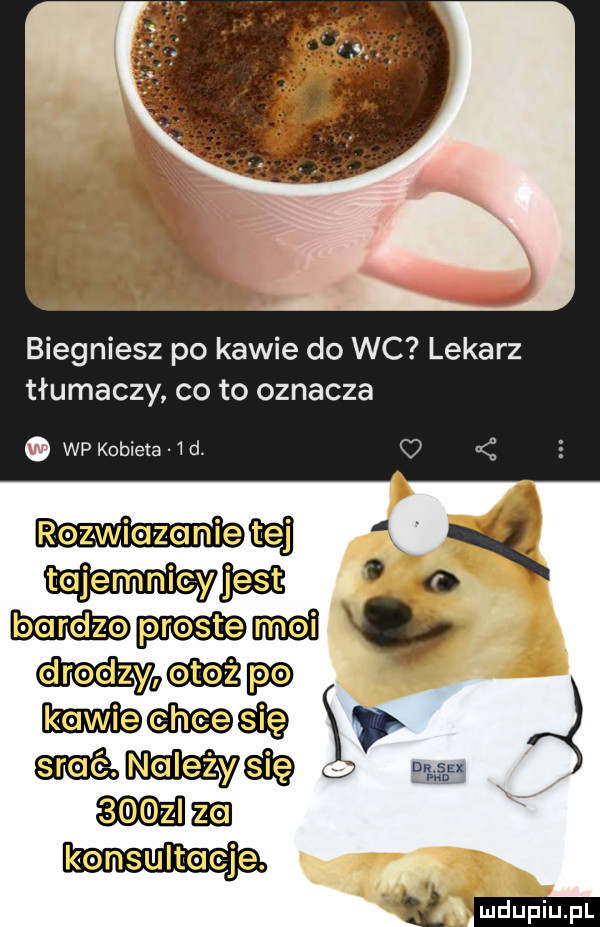 biegniesz po kawie do wc lekarz tłumaczy co to oznacza. wp kobieta.   d. nin mą   x mais a q. mama nam konsultacje