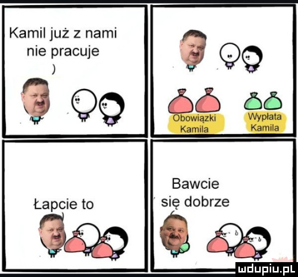 kamil już z nami nie pracuje łapcie to się dobrze