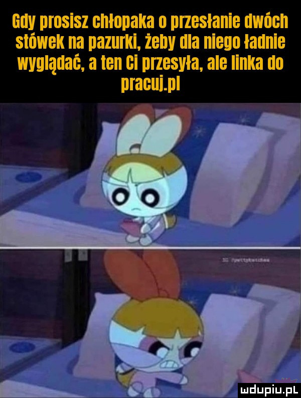 tiny prosisz chlopaka o przesłanie uwócn stówek na pazurki. żeby ula niego ładnie wyglądać. a ten ci przesyła. ale linka na prackim