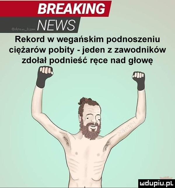 breaking news rekord w wegańskim podnoszeniu ciężarów pobity jeden z zawodników zdołał podnieść ręce nad głowę