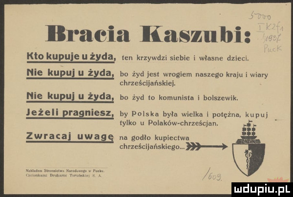 bracia kaszubi. kto kuznia użyła ten krzywdzl siebie i własne dzieci. nie kuluj u żzdal bu żyd cs ociem naszego krajuiwlary nie kugli u żąda. bu żyd to knmunisln bolszewik. jeżeli bragniesz by polska byla mama   potężna kapu tylko u polaków ch ześc un. zwraca uwags nn godła kupiectwa chrzcściiańskicgn