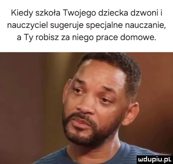 kiedy szkoła twojego dziecka dzwoni i nauczyciel sugeruje specjalne nauczanie a ty robisz za niego prace domowe