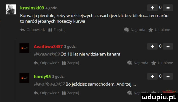 kraslnsklwigodz a kurwa ja pierdole żebyw dzisiejszych czasach jeździć bez biletu. ten naród m naród jebanych nosaczy kurwa h o. adm unum a od w lat nie widziałem kanara n o t. hardy   gam   ba jeździsz samochodem andzi ii. gn