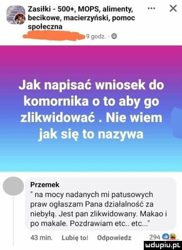 zasllkl     mops alimenty x becikowe macierzyński pomoc s oleszna we     dcy g       m texmr ff pbg wit am lk dni o ww. przemek na mocy nadanych mi patusowych praw ogłaszam pana działalność za niebyłą. jest pan zlikwidowany. makao i po mahale. pozdrawiam ebc. ebc    min. lunięto odpowiedz        ludu iu. l