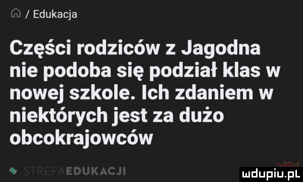 edukacja części rodziców z jagodna nie podoba się podział klas w nowej szkole. ich zdaniem w niektórych jest za dużo obcokrajowców