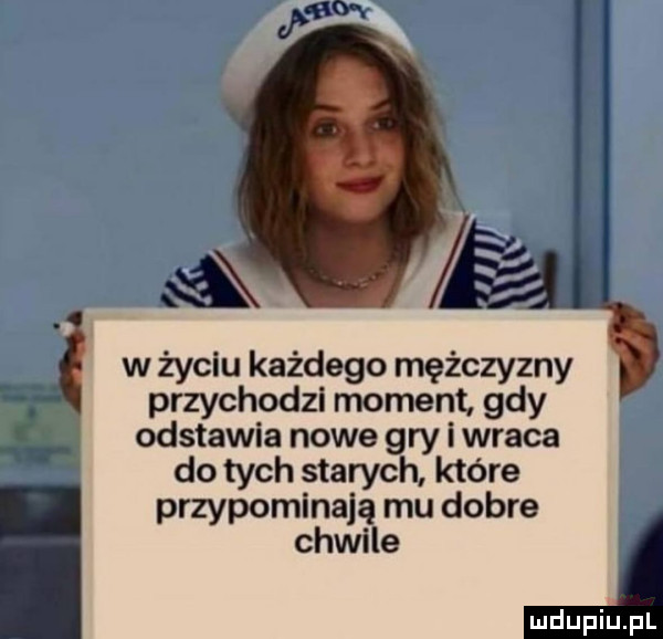 ax w życiu każdego mężczyzny przychodzi moment gdy odstawia nowe gry i wraca do tych starych które przypominają mu dobre chwile