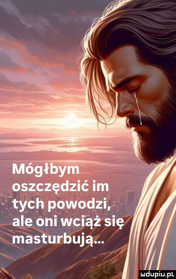 m   oszczędza lm tych ngódzę   ale óm wciąż się masturbują