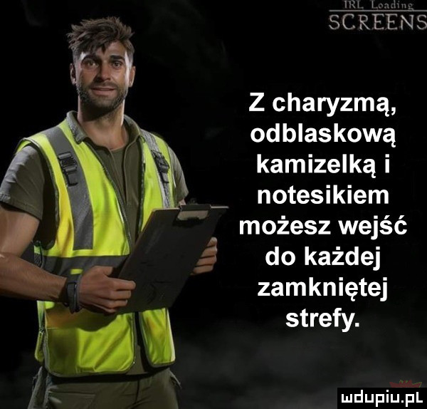 screen o zchaqamą odbhskomą kamizelką i notesikiem możesz wejść do każdej zamkniętej strefy