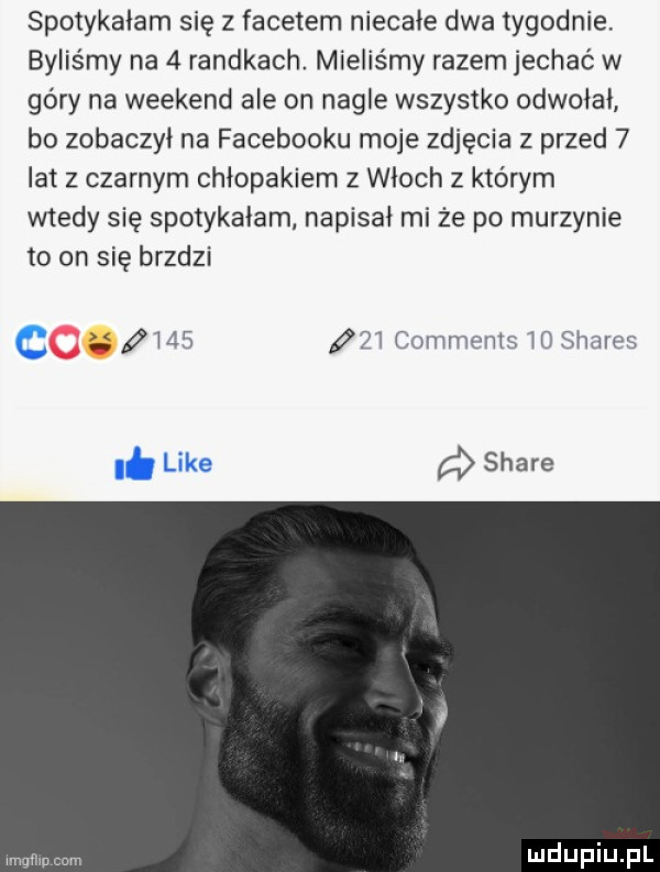 spotykałam się z facetem niecałe dwa tygodnie. byliśmy na   randkach mieliśmy razem jechać w góry na weekend ale on nagle wszystko odwołai bo zobaczył na facebooku moje zdjęcia z przed   lat z czarnym chłopakiem z włoch z którym wtedy się spotykałam napisał mi że po murzynie to on się bredzi i    i tnmmml il skarm o. stare mm mm