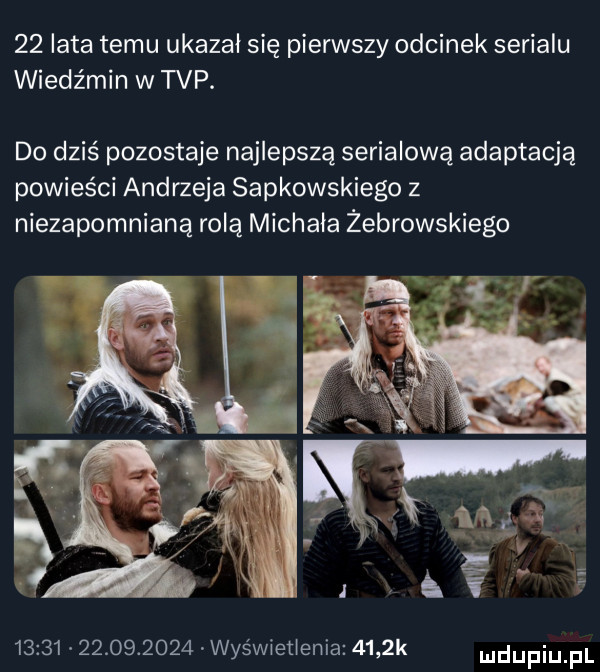 lata temu ukazał się pierwszy odcinek serialu wiedźmin w tvp. do dziś pozostaje najlepszą serialową adaptacją powieści andrzeja sapkowskiego z niezapomnianą rolą michała żebrowskiego.   la av                  wyświetlenia     k